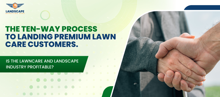 The ten-way process to landing premium lawn care customers.