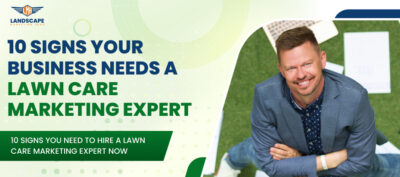 10 Signs You Need to Hire a Lawn Care Marketing Expert Now