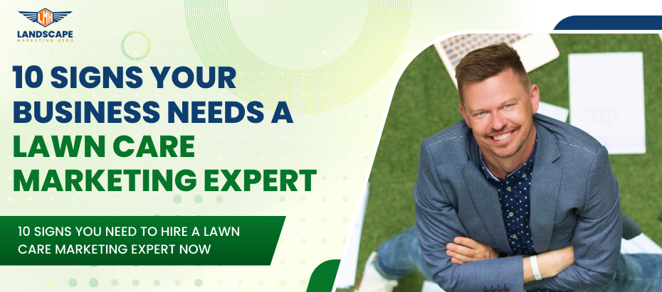 10 signs your business needs a lawn care marketing expert