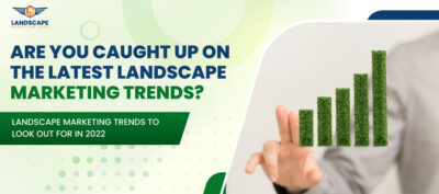Landscape Marketing Trends to Look Out For in 2022