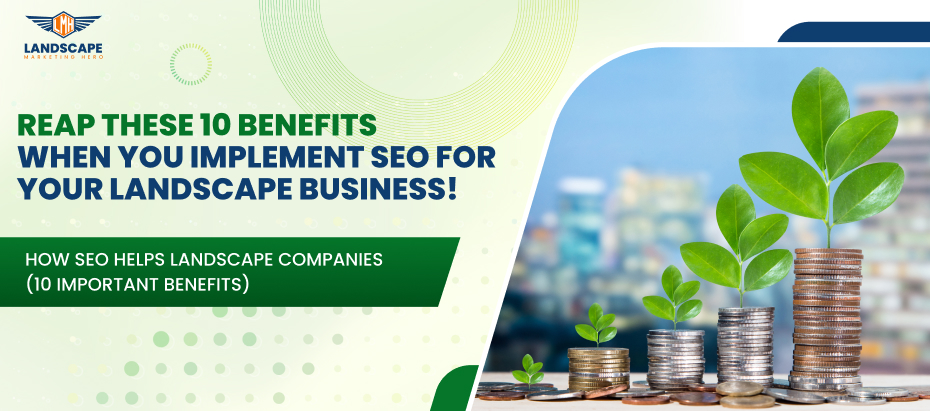 Reap these 10 benefits when you implement SEO for your landscape business!